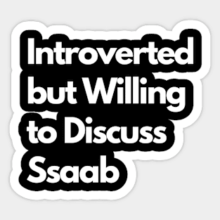 Introverted but Willing to Discuss Ssaab Sticker